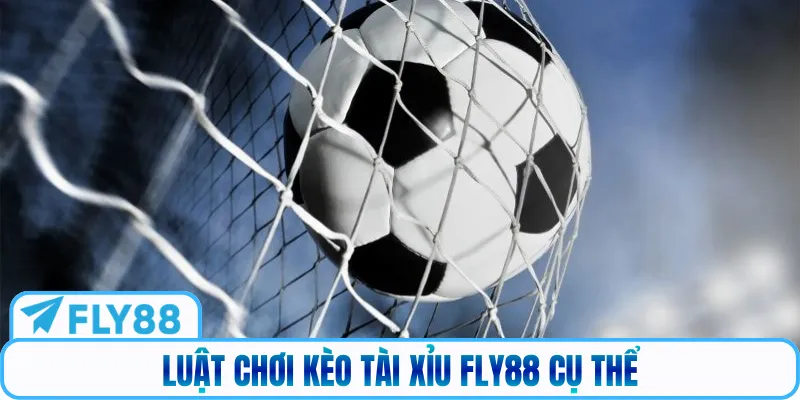Luật chơi kèo Tài Xỉu Fly88 cụ thể